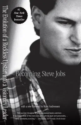 Stať sa Stevom Jobsom: Vývoj bezohľadného nováčika vo vizionárskeho vodcu - Becoming Steve Jobs: The Evolution of a Reckless Upstart Into a Visionary Leader