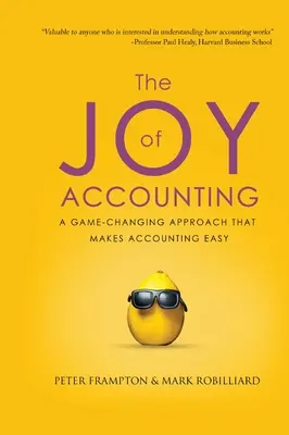 Radosť z účtovníctva: Radosť z účtovníctva: Prístup, ktorý mení pravidlá hry a robí účtovníctvo jednoduchým - The Joy of Accounting: A Game-Changing Approach That Makes Accounting Easy