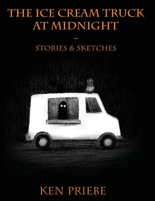 Zmrzlinárske auto o polnoci: Príbehy a náčrty - The Ice Cream Truck at Midnight: Stories & Sketches