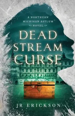 Prekliatie mŕtveho prúdu: A Northern Michigan Asylum Novel - Dead Stream Curse: A Northern Michigan Asylum Novel