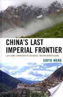 Posledná čínska cisárska hranica: Expanzia neskorých dynastií Qing na tibetskom pohraničí v Sichuane - China's Last Imperial Frontier: Late Qing Expansion in Sichuan's Tibetan Borderlands