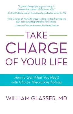 Prevezmite zodpovednosť za svoj život: Ako získať to, čo potrebujete, pomocou psychológie teórie voľby - Take Charge of Your Life: How to Get What You Need with Choice-Theory Psychology