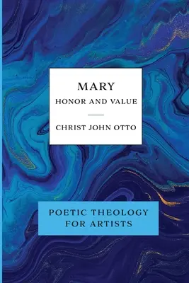Mária, česť a hodnota: Modrá kniha poetickej teológie pre umelcov - Mary, Honor and Value: Blue Book of Poetic Theology for Artists