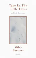 Vezmite nám malé líšky: Zbierka básní - Take Us the Little Foxes: Collected Poems