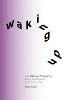 Politics of Waking Up - Power and possibility in the fractal age (Deluxe Edition)