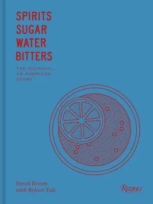 Pálenka, cukor, voda, horčiny: Ako koktail dobyl svet - Spirits, Sugar, Water, Bitters: How the Cocktail Conquered the World