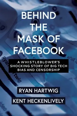 Za maskou Facebooku: Šokujúci príbeh whistleblowera o zaujatosti a cenzúre veľkých technológií - Behind the Mask of Facebook: A Whistleblower's Shocking Story of Big Tech Bias and Censorship