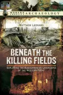 Pod vražednými poľami: Vyznávanie podzemných krajin západného frontu - Beneath the Killing Fields: Exploring the Subterranean Landscapes of the Western Front
