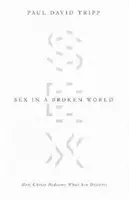 Sex v rozbitom svete: Ako Kristus vykupuje to, čo hriech narúša - Sex in a Broken World: How Christ Redeems What Sin Distorts