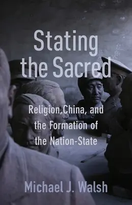 Vyhlásenie posvätného: Náboženstvo, Čína a formovanie národného štátu - Stating the Sacred: Religion, China, and the Formation of the Nation-State