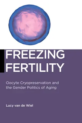 Zmrazenie plodnosti: Kryokonzervácia oocytov a rodová politika starnutia - Freezing Fertility: Oocyte Cryopreservation and the Gender Politics of Aging