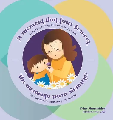 Chvíľa, ktorá trvá navždy - Un momento para siempre: Srdcervúci príbeh o tom, ako byť mamou - Un cuento de aliento para mam - A Moment that Lasts Forever - Un momento para siempre: A heartwarming tale of being a mom - Un cuento de aliento para mam