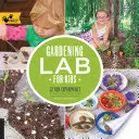 Záhradnícke laboratórium pre deti: 52 zábavných experimentov na učenie, pestovanie, zber, výrobu a zábavu v záhrade - Gardening Lab for Kids: 52 Fun Experiments to Learn, Grow, Harvest, Make, Play, and Enjoy Your Garden