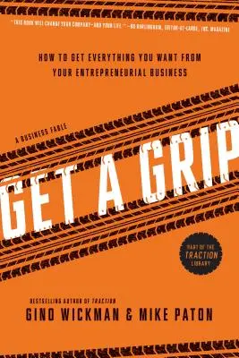 Chyťte sa do rúk: Ako získať od svojho podnikania všetko, čo chcete - Get a Grip: How to Get Everything You Want from Your Entrepreneurial Business