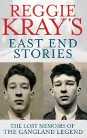 Príbehy Reggieho Kraya z East Endu: Stratené memoáre legendy gangu - Reggie Kray's East End Stories: The Lost Memoirs of the Gangland Legend