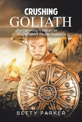 Rozdrviť Goliáša: Vydarené postupy na prekonanie obrovských problémov s ľuďmi - Crushing Goliath: Winning Practices for Slaying Giant People Problems