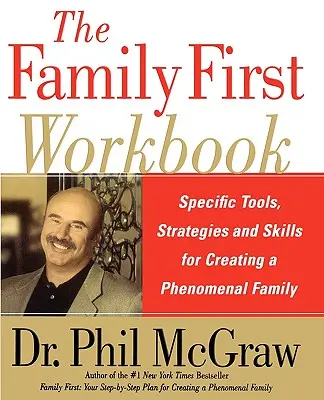 Pracovný zošit Rodina na prvom mieste: Kniha: Prvá rodina: Špecifické nástroje, stratégie a zručnosti na vytvorenie fenomenálnej rodiny - The Family First Workbook: Specific Tools, Strategies, and Skills for Creating a Phenomenal Family