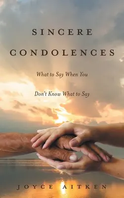 Úprimná sústrasť: Čo povedať, keď neviete, čo povedať? - Sincere Condolences: What to Say When You Don't Know What to Say
