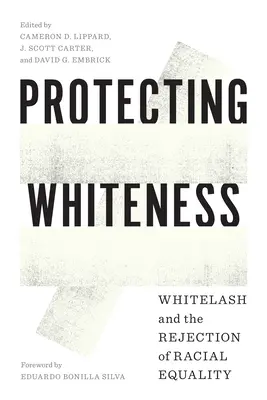 Chrániť belosť: Whitelash a odmietanie rasovej rovnosti - Protecting Whiteness: Whitelash and the Rejection of Racial Equality