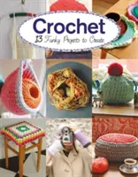 Háčkovanie: 13 zábavných projektov na háčkovanie - Crochet: 13 Funky Projects to Crochet