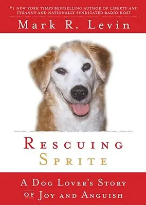 Záchrana Sprite: Príbeh milovníka psov o radosti a utrpení - Rescuing Sprite: A Dog Lover's Story of Joy and Anguish
