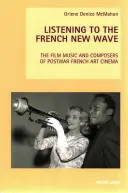 Počúvanie francúzskej novej vlny: Filmová hudba a skladatelia povojnového francúzskeho umeleckého filmu - Listening to the French New Wave: The Film Music and Composers of Postwar French Art Cinema