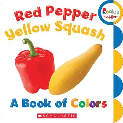 Červená paprika, žltá tekvica: Kniha farieb (Rookie Toddler) - Red Pepper, Yellow Squash: A Book of Colors (Rookie Toddler)