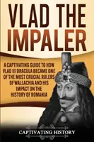 Vlad the Impaler: Pútavý sprievodca o tom, ako sa Vlad III Dracula stal jedným z najvýznamnejších vládcov Valašska a o jeho vplyve na H - Vlad the Impaler: A Captivating Guide to How Vlad III Dracula Became One of the Most Crucial Rulers of Wallachia and His Impact on the H