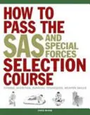 Ako prejsť výberovým kurzom SAS a špeciálnych jednotiek - kondícia, výživa, techniky prežitia, zručnosti so zbraňami - How to Pass the SAS and Special Forces Selection Course - Fitness, Nutrition, Survival Techniques, Weapon Skills