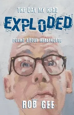 Deň, keď mi vybuchla hlava: Básne o zdravotníctve - The Day My Head Exploded: Poems About Healthcare