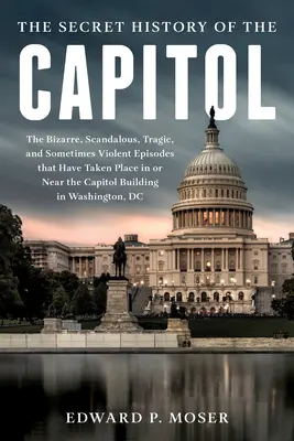 Stratené dejiny Kapitolu: Ztratená história Kongresu: Skrytá a búrlivá sága Kongresu a budovy Kapitolu - The Lost History of the Capitol: The Hidden and Tumultuous Saga of Congress and the Capitol Building
