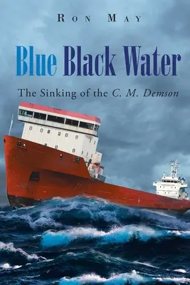 Modrá čierna voda: Demson (aktualizované vydanie) (The Sinking of the C. M. Demson) - Blue Black Water: The Sinking of the C. M. Demson