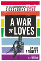 Vojna lások: Nečakaný príbeh homosexuálneho aktivistu, ktorý objavil Ježiša - A War of Loves: The Unexpected Story of a Gay Activist Discovering Jesus
