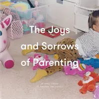 Radosti a starosti rodičovstva: 26 esejí na upokojenie a útechu - The Joys and Sorrows of Parenting: 26 Essays to Reassure and Console