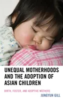 Nerovné materstvo a adopcia ázijských detí: Rodné, pestúnske a adoptívne matky - Unequal Motherhoods and the Adoption of Asian Children: Birth, Foster, and Adoptive Mothers
