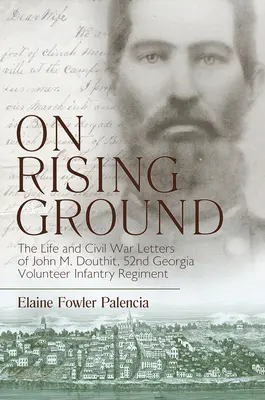 Na vzostupe: Douthita, päťdesiateho druhého dobrovoľníckeho pešieho pluku v Georgii (The Life and Civil War Letters of John M. Douthit, Fifty-Second Georgia Volunteer Infantry Regiment) - On Rising Ground: The Life and Civil War Letters of John M. Douthit, Fifty-Second Georgia Volunteer Infantry Regiment