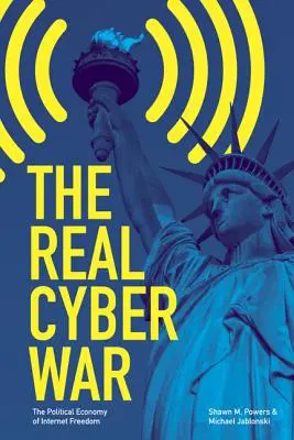 Skutočná kybernetická vojna: Politická ekonómia slobody internetu - The Real Cyber War: The Political Economy of Internet Freedom