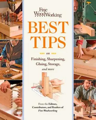 Jemné spracovanie dreva Najlepšie tipy na konečnú úpravu, ostrenie, lepenie, skladovanie a ďalšie - Fine Woodworking Best Tips on Finishing, Sharpening, Gluing, Storage, and More