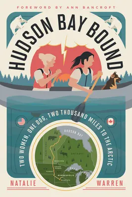 Hudson Bay Bound: Dve ženy, jeden pes, dva tisíce míľ do Arktídy - Hudson Bay Bound: Two Women, One Dog, Two Thousand Miles to the Arctic