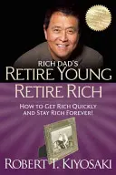 Odísť do dôchodku mladý, odísť do dôchodku bohatý: Ako zbohatnúť a zostať bohatý - Retire Young Retire Rich: How to Get Rich and Stay Rich