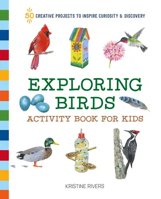 Kniha aktivít pre deti: 50 kreatívnych projektov na inšpiráciu zvedavosti a objavovania - Exploring Birds Activity Book for Kids: 50 Creative Projects to Inspire Curiosity & Discovery
