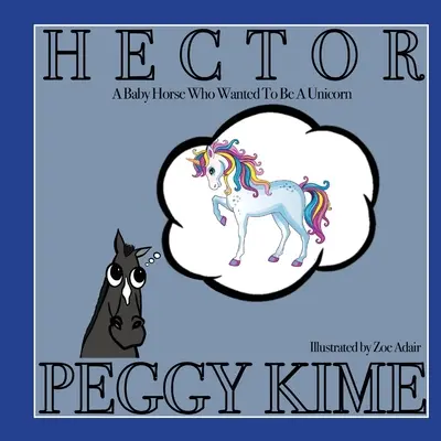 Hector: Malý kôň, ktorý chcel byť jednorožcom - Hector: A Baby Horse Who Wanted to be a Unicorn
