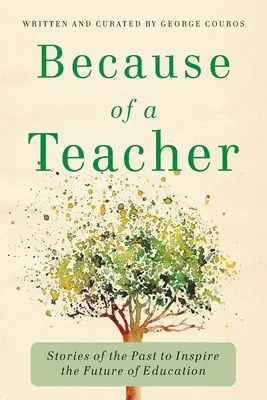 Kvôli učiteľovi: Príbehy z minulosti, ktoré inšpirujú budúcnosť vzdelávania - Because of a Teacher: Stories of the Past to Inspire the Future of Education