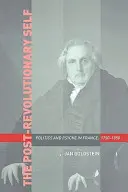 Porevolučné ja: politika a psychika vo Francúzsku v rokoch 1750 - 1850 - The Post-Revolutionary Self: Politics and Psyche in France, 1750-1850