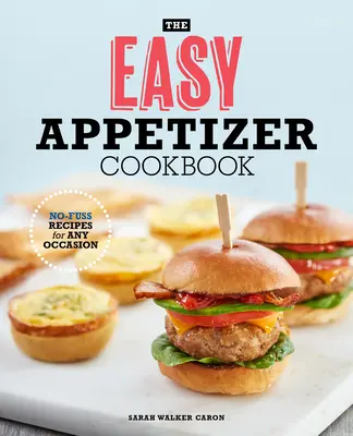 Jednoduchá kuchárka predjedál: Recepty bez námahy na každú príležitosť - The Easy Appetizer Cookbook: No-Fuss Recipes for Any Occasion