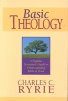 Základy teológie: Populárna systematická príručka na pochopenie biblickej pravdy - Basic Theology: A Popular Systematic Guide to Understanding Biblical Truth