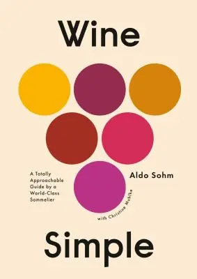 Jednoduché víno: Víno: úplne prístupný sprievodca od svetového someliéra - Wine Simple: A Totally Approachable Guide from a World-Class Sommelier