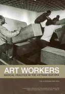 Umeleckí pracovníci: Radikálna prax v období vietnamskej vojny - Art Workers: Radical Practice in the Vietnam War Era