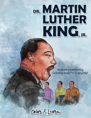 Dr. Martin Luther King, Jr. (Color and Learn): Ilustrovaná historická maľovanka pre každého! - Dr. Martin Luther King, Jr. (Color and Learn): An Illustrated History Coloring Book For Everyone!