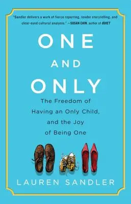 One and Only (Jediný a jedinečný): Sloboda jediného dieťaťa a radosť z toho, že ním je - One and Only: The Freedom of Having an Only Child, and the Joy of Being One